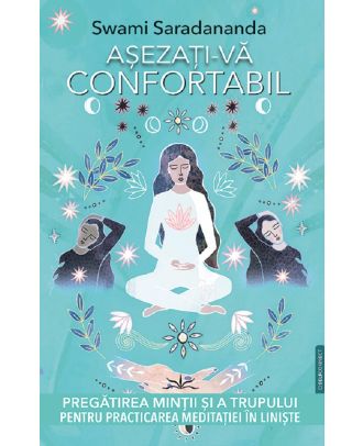 Asezati-va confortabil. Pregatirea mintii si a trupului pentru practicarea meditatiei in liniste