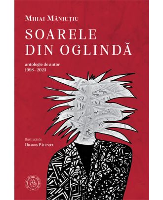 Soarele din oglinda. Antologie de autor (1998-2023)