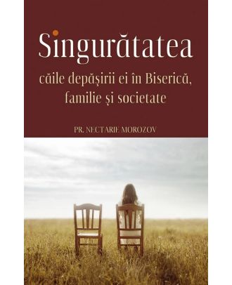 Singuratatea. Caile depasirii ei in Biserica, familie si societate
