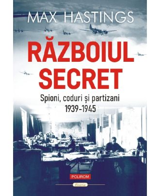 Razboiul secret. Spioni, coduri si partizani (1939-1945)