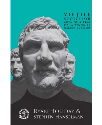 Vietile stoicilor. Arta de a trai de la Zenon la Marcus Aurelius