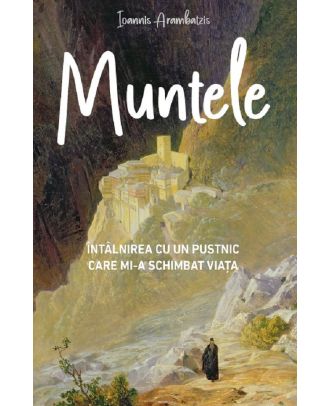 Muntele. Intalnirea cu un pustnic care mi-a schimbat viata