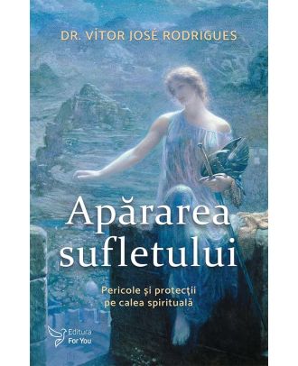 Apararea sufletului. Pericole si protectii pe calea spirituala