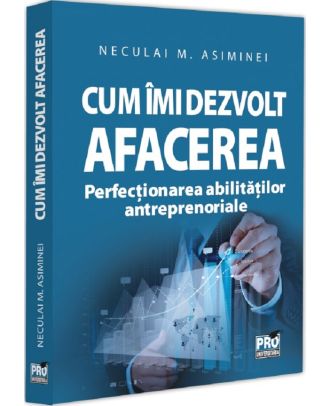 Cum imi dezvolt afacerea. Perfectionarea abilitatilor antreprenoriale