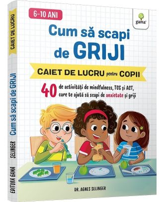 Cum sa scapi de griji. Caiet de lucru pentru copii