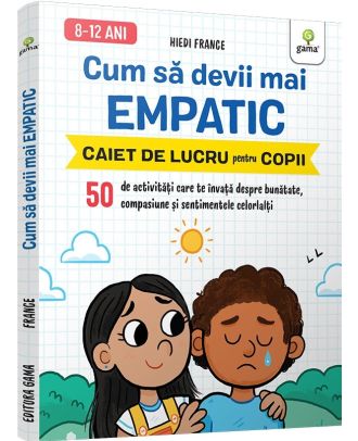 Cum sa devii mai empatic. Caiet de lucru pentru copii