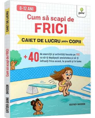 Cum sa scapi de frici. Caiet de lucru pentru copii