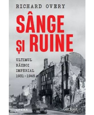 Sange si ruine. Ultimul razboi imperial 1931-1945