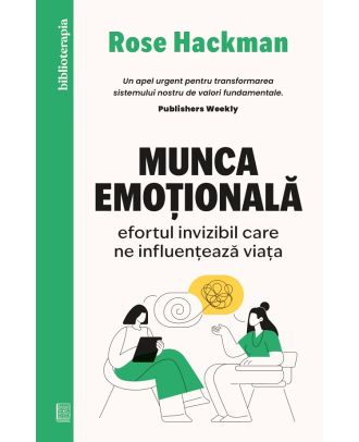 Munca emotionala. Efortul invizibil care ne influenteaza viata