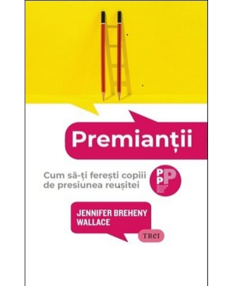 Premiantii. Cum sa-ti feresti copiii de presiunea reusitei