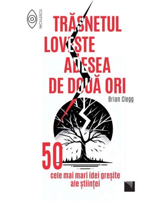 Trasnetul loveste adesea de doua ori. 50 cele mai mari idei gresite ale stiintei