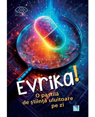 Evrika! O pastila de stiinta uluitoare pe zi