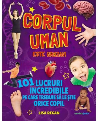 Corpul uman este grozav! 101 lucruri incredibile