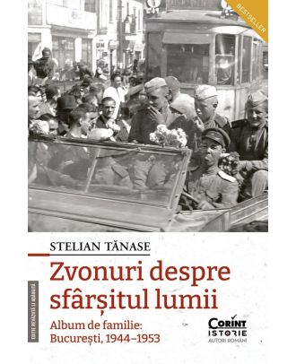 Zvonuri despre sfarsitul lumii. Album de familie: Bucuresti 1944-1953