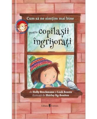 Cum să ne simțim mai bine. Pentru copilașii îngrijorați