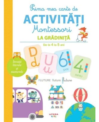 Prima mea carte de activitati Montessori. La gradinita (de la 4 la 5 ani)