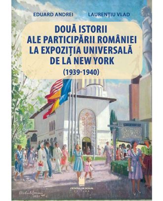 Doua istorii ale participarii Romaniei la Expozitia Universala de la New York (1939-1940)