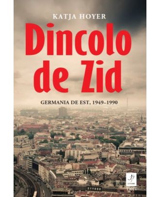 Dincolo de Zid. Germania de Est, 1949-1990