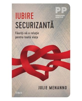 Iubire securizantă. Făuriți-vă o relație pentru toată viața
