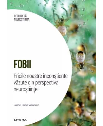 Fobii. Fricile noastre inconstiente vazute din perspectiva neurostiintei