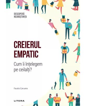 Creierul empatic. Cum ii intelegem pe ceilalti?