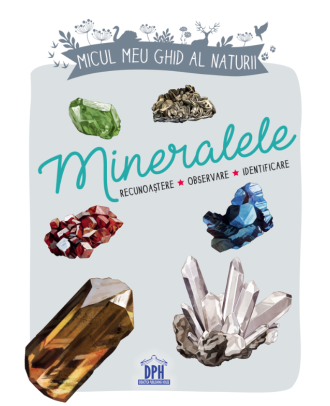 Micul meu ghid al naturii. Mineralele