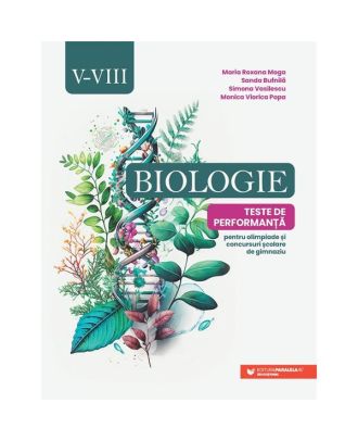 Biologie. Teste de performanta pentru olimpiade si concursuri scolare de gimnaziu clasele V-VIII