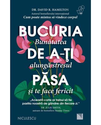 Bucuria de a-ti pasa. Bunatatea alunga stresul si te face fericit