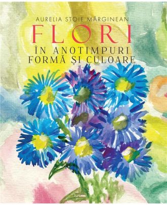 Flori in anotimpuri. Forma si culoare