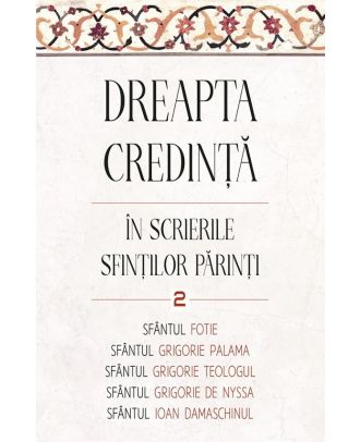 Dreapta credinta in scrierile Sfintilor Parinti (vol. 2)