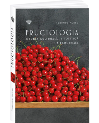 Fructologia. Istoria culturala si politica a fructelor
