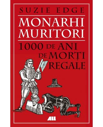 Monarhi muritori. 1000 de ani de morti regale