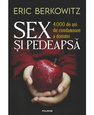 Sex şi pedeapsă. 4000 de ani de condamnare a dorinţei