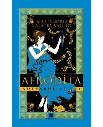 Afrodita. Adevarul zeitei