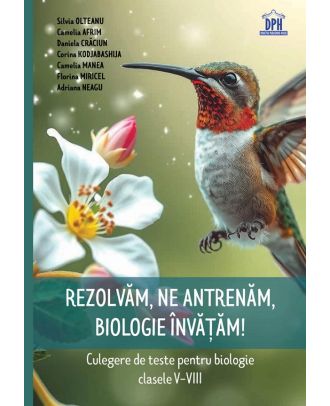 Rezolvam, ne antrenam, biologie invatam! Culegere pentru clasele V-VIII