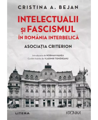 Intelectualii și fascismul în România interbelică. Asociația Criterion