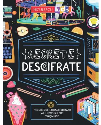 Secrete descifrate. Interiorul extraordinar al lucrurilor obișnuite