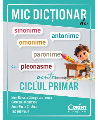 Mic dictionar de sinonime, antonime, omonime, paronime si pleonasme pentru ciclul primar