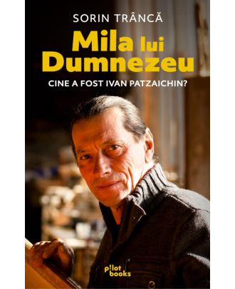 Mila lui Dumnezeu. Cine a fost Ivan Patzaichin