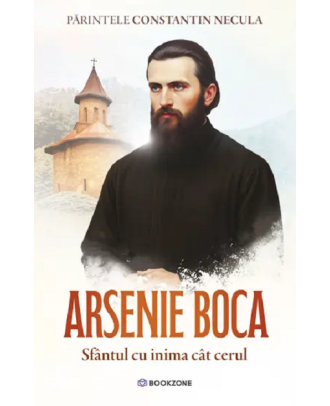 Arsenie Boca. Sfantul cu inima cat cerul