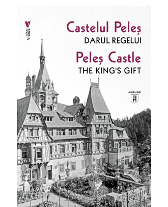 Castelul Peles. Darul Regelui