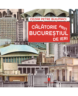 Calatorie prin Bucurestiul de ieri