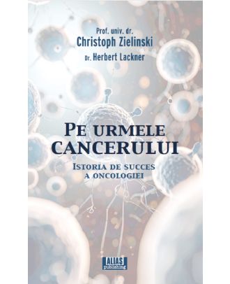 Pe urmele cancerului. Istoria de succes a oncologiei