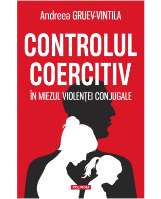 Controlul coercitiv. In miezul violentei conjugale