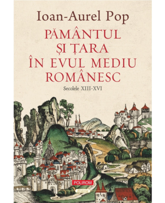 Pamantul si Tara in Evul Mediu romanesc (secolele XIII-XVI)