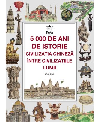 5000 de ani de istorie. Civilizația chineză între civilizațiile lumii
