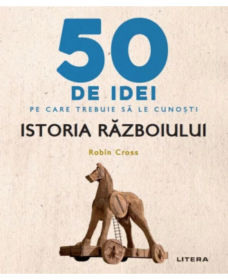 50 de idei pe care trebuie sa le cunosti. Istoria razboiului