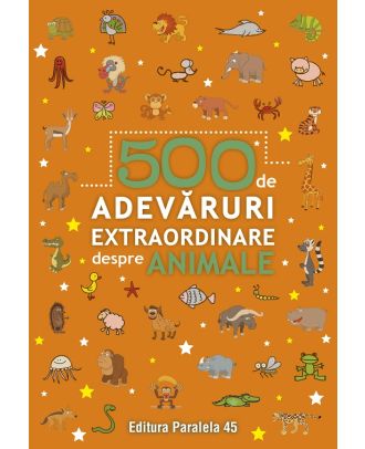 500 de adevaruri extraordinare despre animale