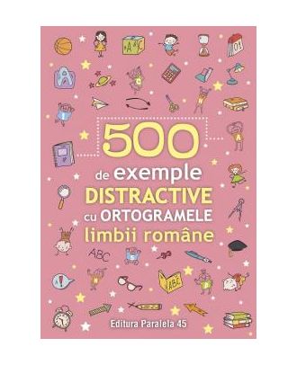 500 de exemple distractive cu ortogramele limbii române