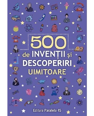 500 de inventii si descoperiri uimitoare